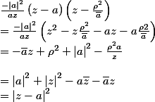 \frac{-{\left|a\right|}^2}{az}\left(z-a\right)\left(z-\frac{{\rho}^2}{\bar{a}}\right) \\ =\frac{-{\left|a\right|}^2}{az}\left(z^2-z\frac{{\rho}^2}{\bar{a}}-az-a\frac{{\rho^}2}{\bar{a}}\right)\\ =-\bar{a}z+{\rho}^2+{\left|a\right|}^2-\frac{{\rho}^2 a}{z}\\&={\left|a\right|}^2+{\left|z\right|}^2-a\bar{z}-\bar{a}z\\={\left|z-a\right|}^2